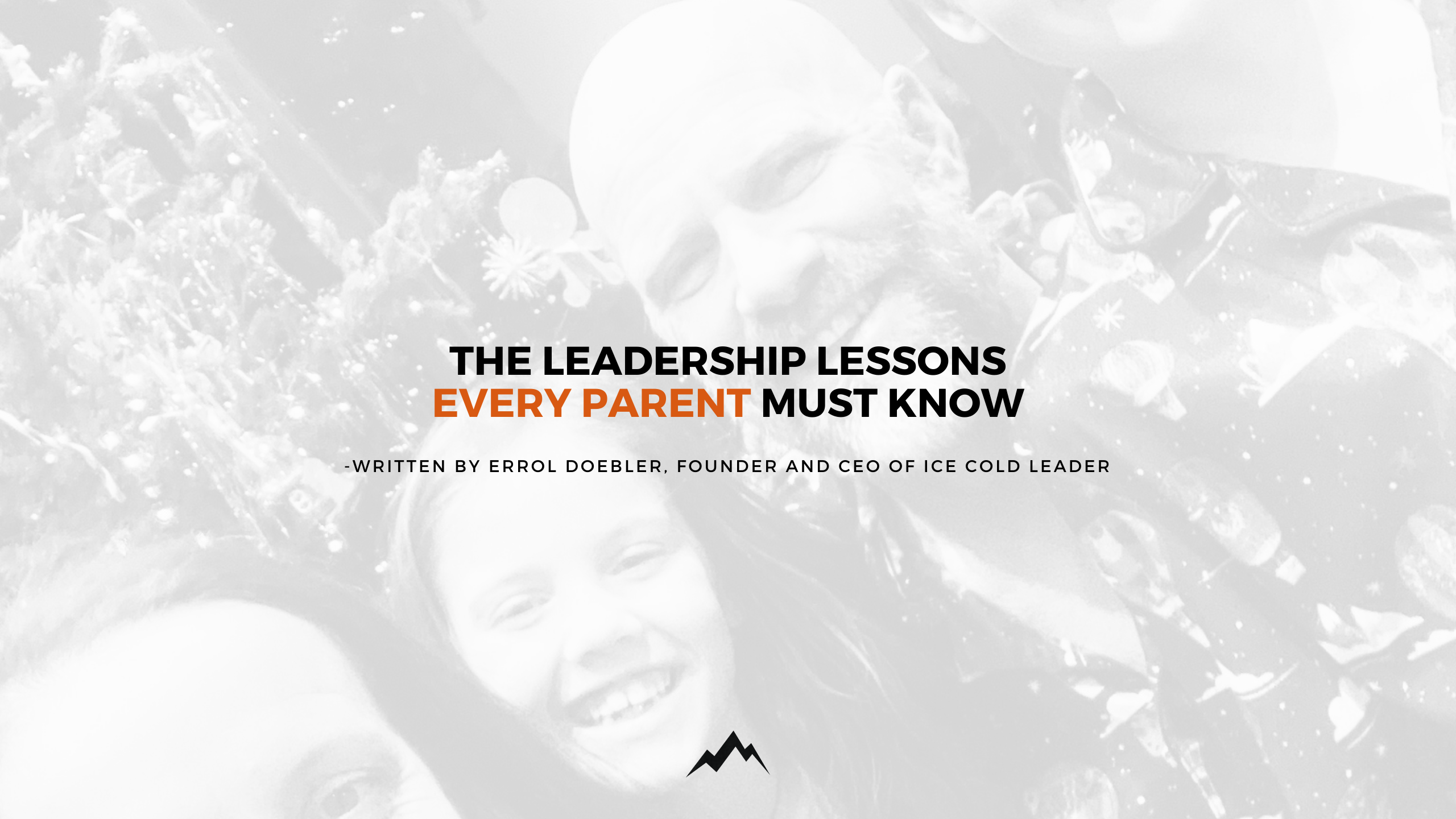 The Leadership Lessons Every Parent Must Know