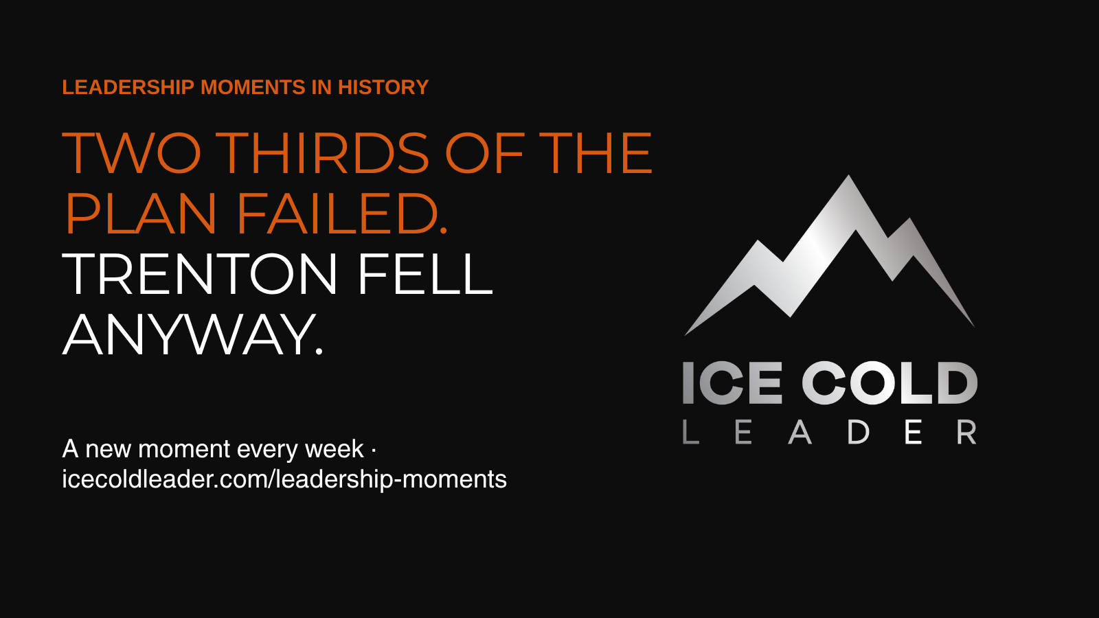 Graphic with the headline "Two thirds of the plan failed. Trenton fell anyway." next to the Ice Cold Leader logo