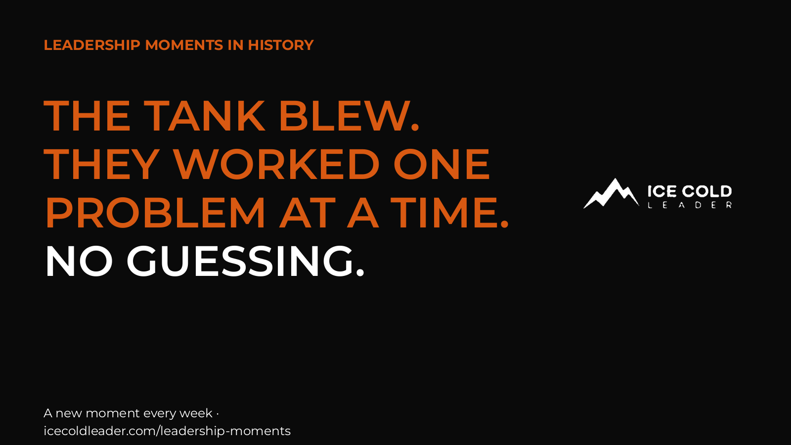 Graphic with the headline "The tank blew. They worked one problem at a time." next to the Ice Cold Leader logo