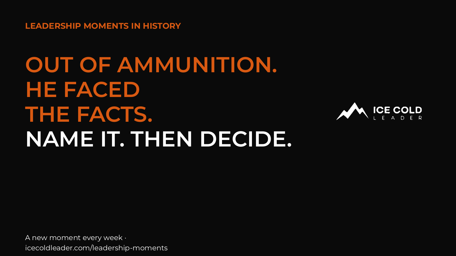 Graphic with the headline “Out of ammunition. He faced the facts.” next to the Ice Cold Leader logo
